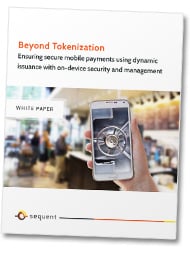 Beyond tokenization: Ensuring secure mobile payments using dynamic issuance with on-device security and management