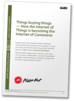 Things buying things - How the Internet of Things is becoming the Internet of Commerce