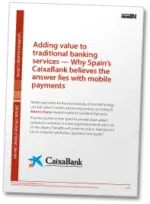 Adding value to traditional banking services - why Spain's CaixaBank believes the answer lies with mobile payments